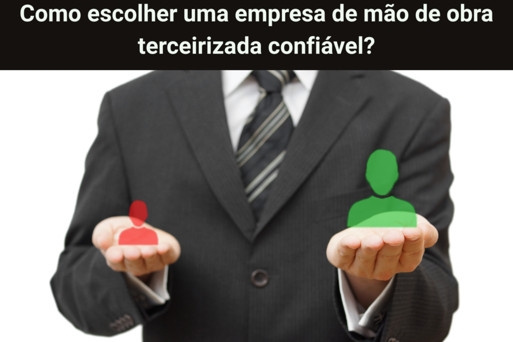 Como escolher uma empresa de mão de obra terceirizada confiável 10 critérios essenciais